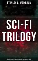 Stanley G. Weinbaum: Sci-Fi Trilogy: Parasite Planet, The Lotus Eaters & The Planet of Doubt 