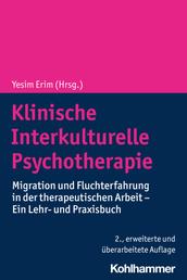 Klinische Interkulturelle Psychotherapie - Migration und Fluchterfahrung in der therapeutischen Arbeit - Ein Lehr- und Praxisbuch
