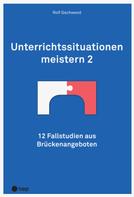 Rolf Gschwend: Unterrichtssituationen meistern 2 (E-Book) 