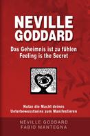 Neville Goddard: Neville Goddard - Das Geheimnis ist zu fühlen (Feeling is the Secret) 