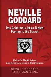 Neville Goddard - Das Geheimnis ist zu fühlen (Feeling is the Secret) - Nutze die Macht deines Unterbewusstseins zum Manifestieren
