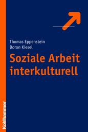 Soziale Arbeit interkulturell - Theorien - Spannungsfelder - reflexive Praxis
