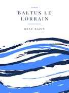 René Bazin: Baltus le Lorrain 