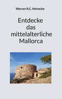 Werner R.C. Heinecke: Entdecke das mittelalterliche Mallorca 