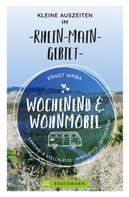 Ernst Wrba: Wochenend und Wohnmobil - Kleine Auszeiten im Rhein-Main-Gebiet 