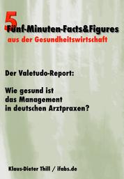 Der Valetudo-Report: Wie gesund ist das Management in deutschen Arztpraxen? - Fünf-Minuten-Facts&Figures aus der Gesundheitswirtschaft