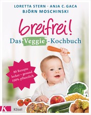 Breifrei! Das Veggie-Kochbuch - 80 Rezepte, lecker & gesund, 100% pflanzlich