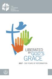 Liberated by God's Grace - 2017 – 500 years of Reformation
