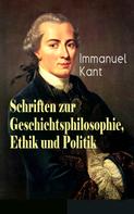 Immanuel Kant: Schriften zur Geschichtsphilosophie, Ethik und Politik 
