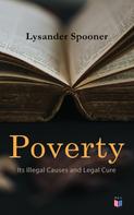Lysander Spooner: Poverty: Its Illegal Causes and Legal Cure 