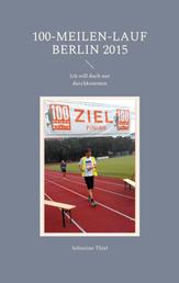 100-Meilen-Lauf Berlin 2015 - Ich will doch nur durchkommen