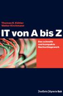 Thomas R Köhler: IT von A bis Z 