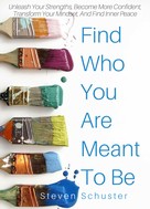 Steven Schuster: Find Who You Are Meant To Be 