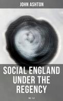 John Ashton: Social England under the Regency (Vol.1&2) 