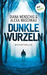 Dunkle Wurzeln - Mysterythriller