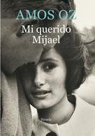 Amos Oz: Mi querido Mijael 
