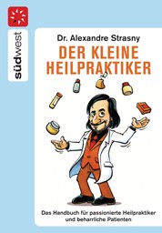 Der kleine Heilpraktiker - Das Handbuch für passionierte Heilpraktiker und beharrliche Patienten