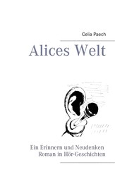 Alices Welt - Ein Erinnern und Neudenken Roman in Hör-Geschichten