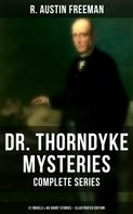 R. Austin Freeman: Dr. Thorndyke Mysteries – Complete Series: 21 Novels & 40 Short Stories (Illustrated Edition) 