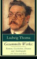 Ludwig Thoma: Gesammelte Werke: Romane, Geschichten, Dramen und Autobiografie (107 Titel in einem Buch) 