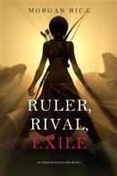Morgan Rice: Ruler, Rival, Exile (Of Crowns and Glory—Book 7) 