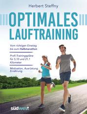 Optimales Lauftraining - Vom Einstieg bis zum Halbmarathon - Bewährte Trainingspläne vom Profi - Motivation, Ausrüstung, Ernährung - Tipps, Technik, Taktik