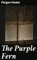 Fergus Hume: The Purple Fern 