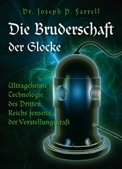Die Bruderschaft der Glocke - Ultrageheime Technologie des Dritten Reichs jenseits der Vorstellungskraft