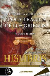 Acerca de la virtud en la época trágica de los griegos y otros relatos - IV Premio de Hislibris