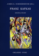 Franz Kafka: Franz Kafkas Erzählungen 