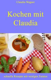 Kochen mit Claudia - schnelle Rezepte mit wenigen Zutaten