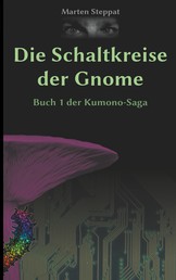 Die Schaltkreise der Gnome - Buch 1 der Kumono-Saga