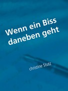 Christine Stutz: Wenn ein Biss daneben geht ★★★★