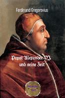 Ferdinand Gregorovius: Papst Alexander VI. und seine Zeit 