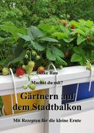 Heike Rau: Machst du mit? - Gärtnern auf dem Stadtbalkon - Mit Rezepten für die kleine Ernte ★★★