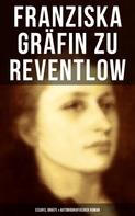 Franziska Gräfin zu Reventlow: Franziska Gräfin zu Reventlow: Essays, Briefe & Autobiografischer Roman 