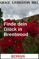Grace Livingston Hill: Finde dein Glück in Brentwood: Roman 