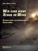 Max Walter Schulz: Wir sind nicht Staub im Wind ★★★