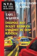 Earl Warren: Dreimal hat Bount Reiniger Dynamit in den Händen: N.Y.D. New York Detectives Sammelband 3 Krimis 