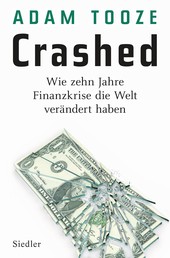 Crashed - Wie zehn Jahre Finanzkrise die Welt verändert haben
