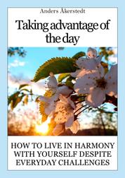 Taking advantage of the day - The art of creating harmony in everyday life