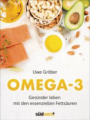 Omega 3 - Gesünder leben mit den essentiellen Fettsäuren