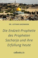 Lothar Gassmann: Die Endzeit-Prophetie des Propheten Sacharja und ihre Erfüllung heute 