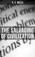 H. G. Wells: THE SALVAGING OF CIVILIZATION 