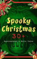 Charles Dickens: Spooky Christmas: 30+ Supernatural & Eerie Tales 