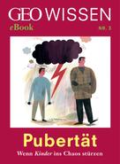 GEO eBook: Pubertät: Wenn Kinder ins Chaos stürzen (GEO Wissen eBook Nr. 3) ★★★★★