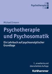 Psychotherapie und Psychosomatik - Ein Lehrbuch auf psychoanalytischer Grundlage