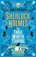 James Lovegrove: Sherlock Holmes - Sherlock Holmes & The Three Winter Terrors 