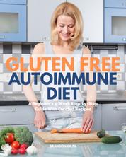 Gluten Free Autoimmune Diet - A Beginner’s 4-Week Step-by-Step Guide With Curated Recipes