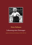 Heinz Hofmann: Lebensweg eines Zeitzeugen 